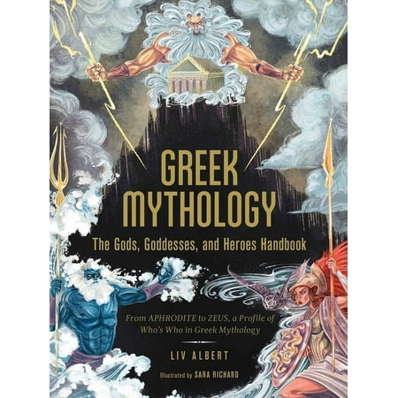 World Mythology and Folklore Series: Greek Mythology: The Gods  Goddesses  and Heroes Handbook : From Aphrodite to Zeus  a Profile of Who s Who in Greek Mythology (Hardcover)