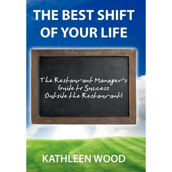The BEST Shift of Your Life: The Restaurant Manager's Guide to Success outside the Restaurant!, (Hardcover)