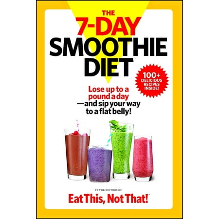 The   7-Day Smoothie Diet : Lose up to a pound a day--and sip your way to a flat (Best Way To Lose Five Pounds)