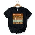 thumbnail image 6 of I Left My Garage to Be Here T-Shirt, Black Retro Tee for Funny Car Dads, 6 of 6
