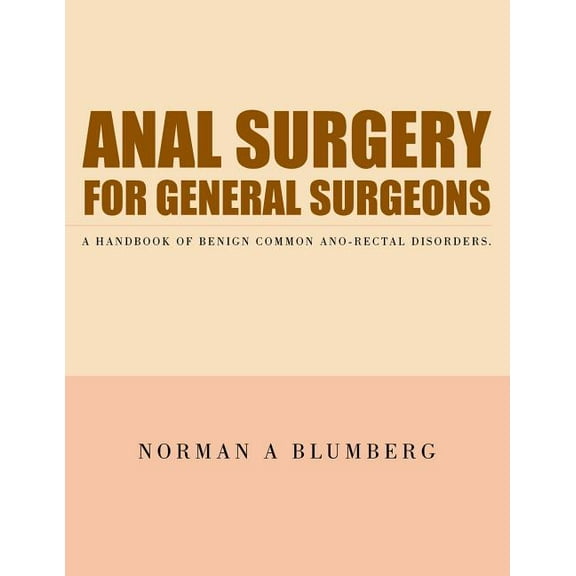 Anal Surgery for General Surgeons : A Handbook of Benign Common Ano-Rectal Disorders. (Paperback)