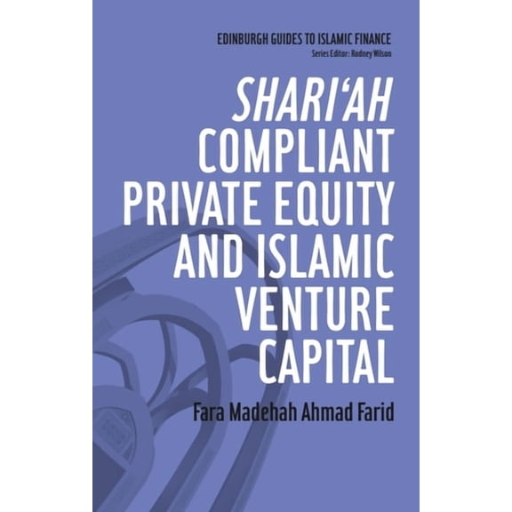 Edinburgh Guides to Islamic Finance Shari'ah Compliant Private Equity and Islamic Venture Capital, (Paperback)