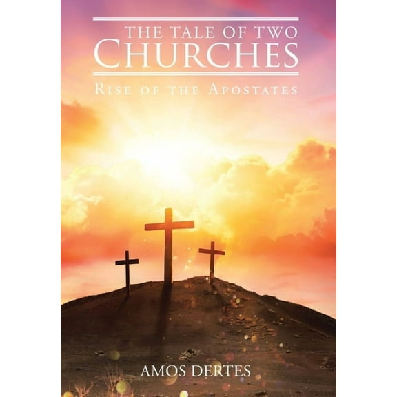 The Tale of Two Churches: Rise of the Apostates, (Hardcover)