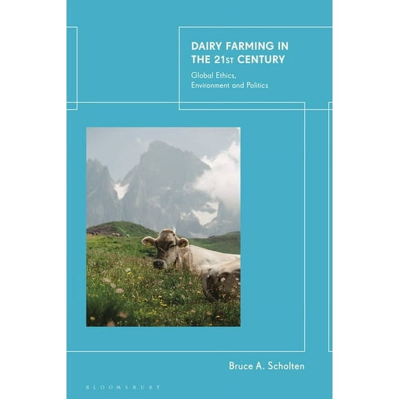 Dairy Farming in the 21st Century: Global Ethics, Environment and Politics, (Paperback)