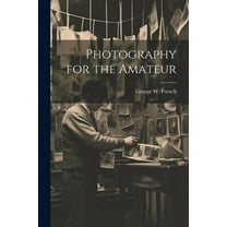 Photography for the Amateur (Paperback)
