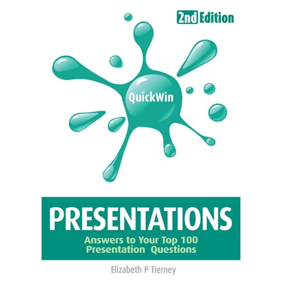 Quick Win Presentations 2e: Answers to Your Top 100 Presentation Questions (Paperback)