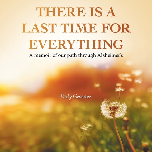There Is A Last Time For Everything: A memoir of our path through Alzheimer's, (Paperback)