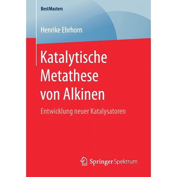 Bestmasters Katalytische Metathese Von Alkinen: Entwicklung Neuer Katalysatoren, (Paperback)