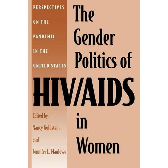 The Gender Politics of HIV/AIDS in Women: Perspectives on the Pandemic in the United States, (Paperback)