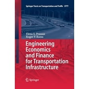 Springer Tracts on Transportation and Traffic: Engineering Economics and Finance for Transportation Infrastructure (Paperback)