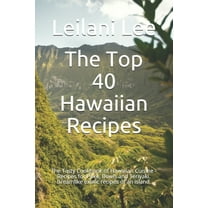 The Top 40 Hawaiian Recipes: The Tasty Cookbook of Hawaiian Cuisine - Recipes for Poke, Bowls and (Paperback) by Leilani Lee