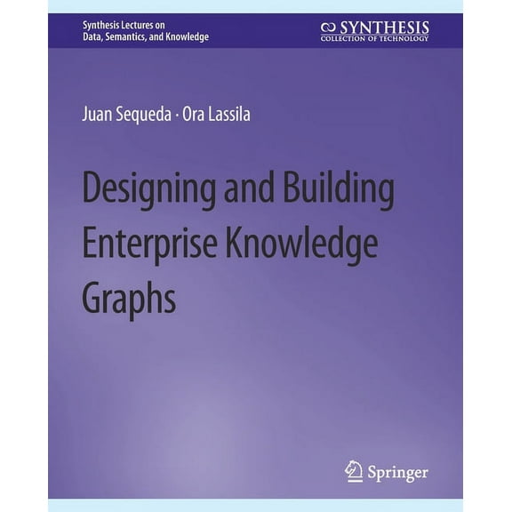 Synthesis Lectures on Data, Semantics, a Designing and Building Enterprise Knowledge Graphs, (Paperback)