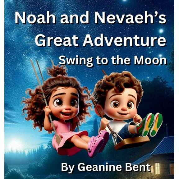 Noah and Nevaeh's Great Adventure: Swing to the Moon, (Hardcover)