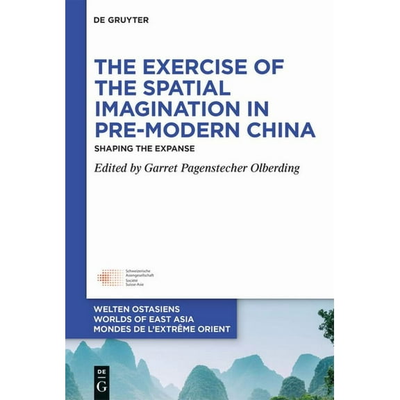 Welten Ostasiens / Worlds of East Asia / The Exercise of the Spatial Imagination in Pre-Modern China: Shaping the Expanse, Book 31, (Hardcover)