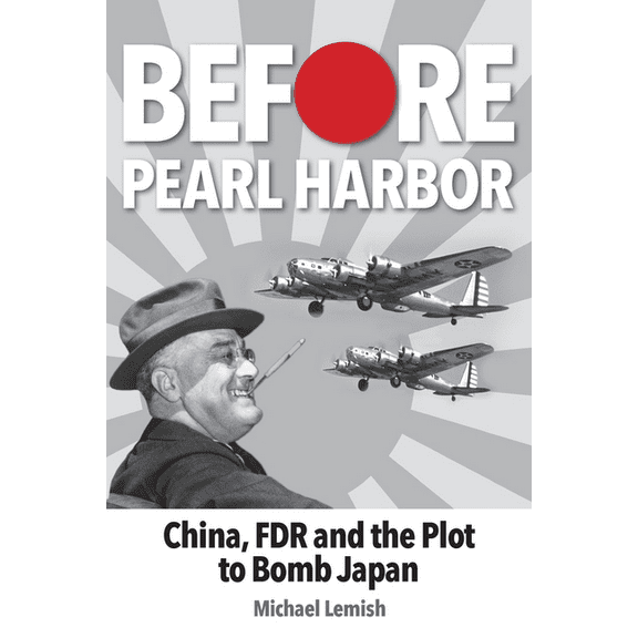 Before Pearl Harbor: China, FDR and the Plot to Bomb Japan, (Paperback)