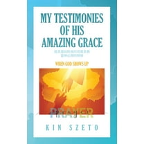 My Testimonies of His Amazing Grace: When God Shows Up, (Paperback)