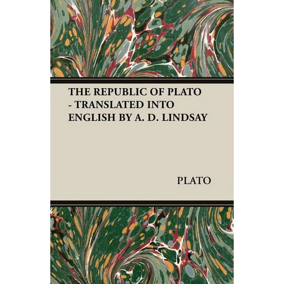 The Republic of Plato - Translated Into English by A. D. Lindsay, (Paperback)