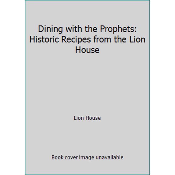 Pre-Owned Dining with the Prophets: Historic Recipes from the Lion House (Hardcover) 1609079175 9781609079178