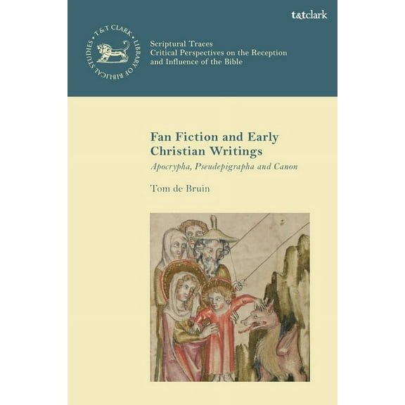 Fan Fiction and Early Christian Writings: Apocrypha, Pseudepigrapha and Canon, (Hardcover)