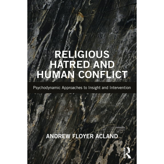 Religious Hatred and Human Conflict: Psychodynamic Approaches to Insight and Intervention, (Paperback)