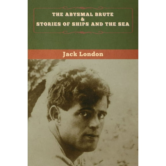 The Abysmal Brute & Stories of Ships and the Sea, (Paperback)