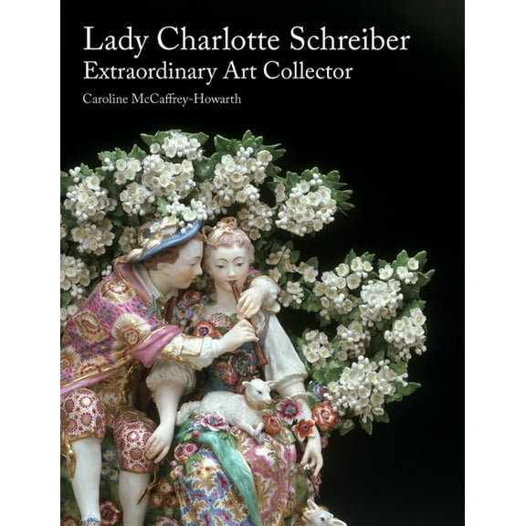 Lady Charlotte Schreiber, Extraordinary Art Collector (Hardcover)