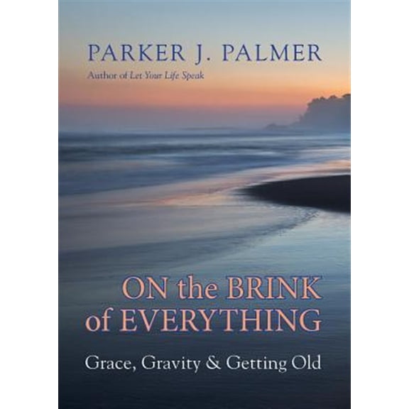 Pre-Owned On the Brink of Everything: Grace, Gravity, and Getting Old (Hardcover) 1523095431 9781523095438