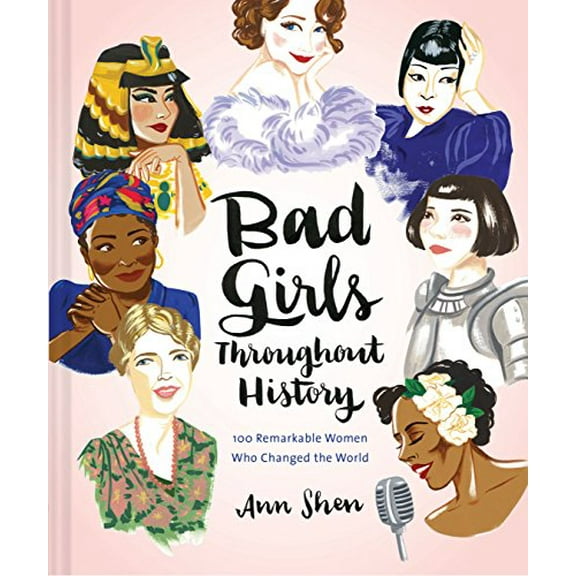 Pre-Owned Bad Girls Throughout History: 100 Remarkable Women Who Changed the World (Hardcover) 1452153930 9781452153933
