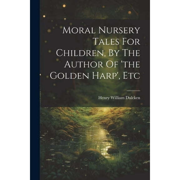 Moral Nursery Tales For Children, By The Author Of 'the Golden Harp', Etc (Paperback)