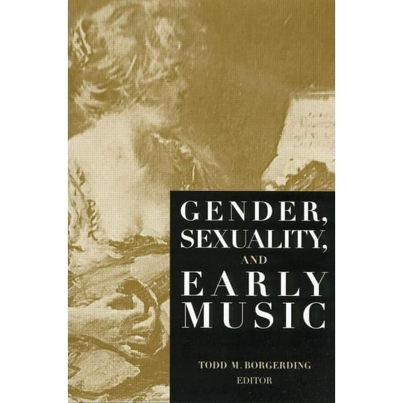 Criticism and Analysis of Early Music Gender, Sexuality, and Early Music, (Paperback)