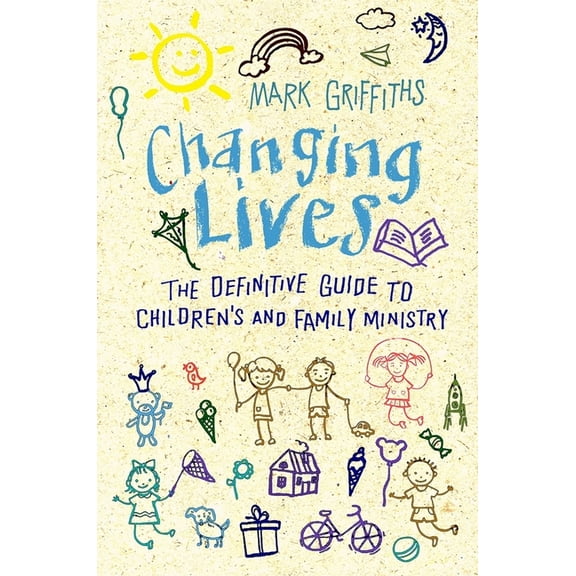 Changing Lives: The Essential Guide to Ministry with Children and Families, (Paperback)