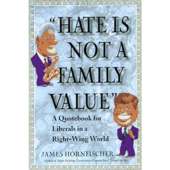 Pre-Owned Hate Is Not a Family Value: A Quote Book for Liberals in a Right-Wing World (Paperback) 0312156294 9780312156299