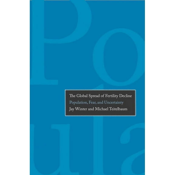 Global Spread of Fertility Decline: Population, Fear, and Uncertainty, (Hardcover)