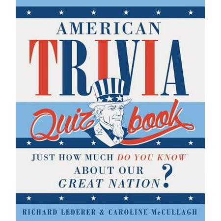 American Trivia Quiz Book : Just How Much Do You Know about Our Great Nation?