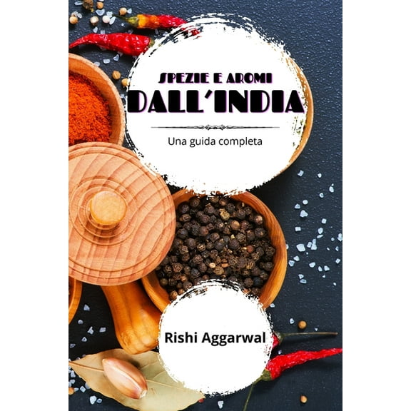 Spezie e aromi dall'India: una guida completa, (Paperback)