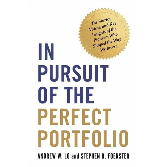 In Pursuit of the Perfect Portfolio: The Stories, Voices, and Key Insights of the Pioneers Who Shaped the Way We Invest, (Paperback)