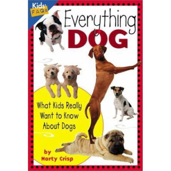 Pre-Owned Everything Dog: What Kids Really Want to Know about Dogs (Kids Faqs) (Hardcover) 1559718390 9781559718394
