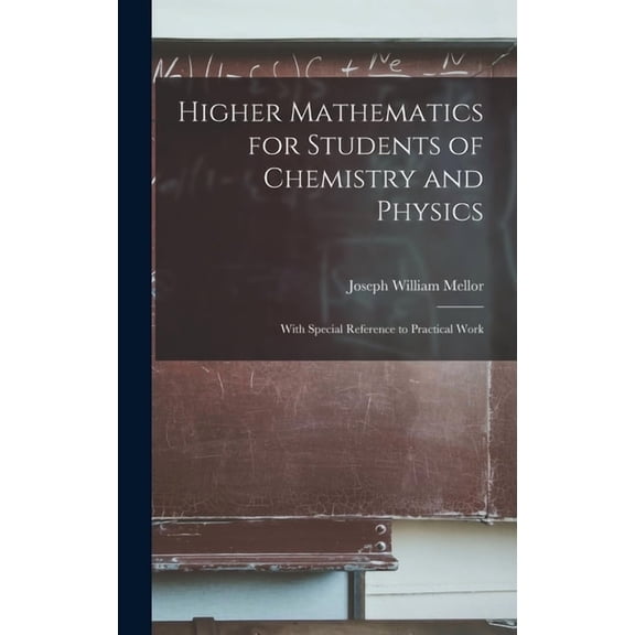 Higher Mathematics for Students of Chemistry and Physics: With Special Reference to Practical Work, (Hardcover)
