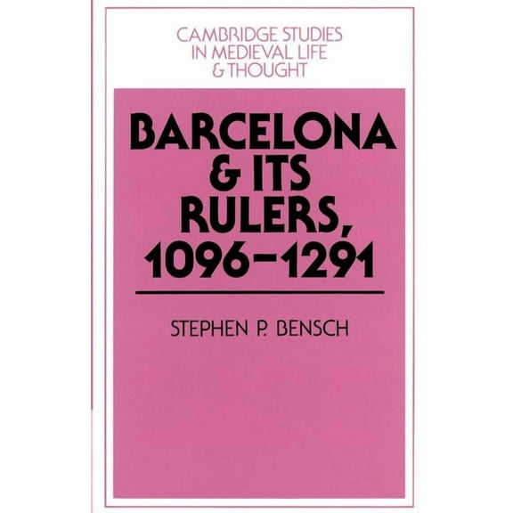 Cambridge Studies in Medieval Life and T Barcelona and Its Rulers, 1096 1291, Book 26, (Paperback)