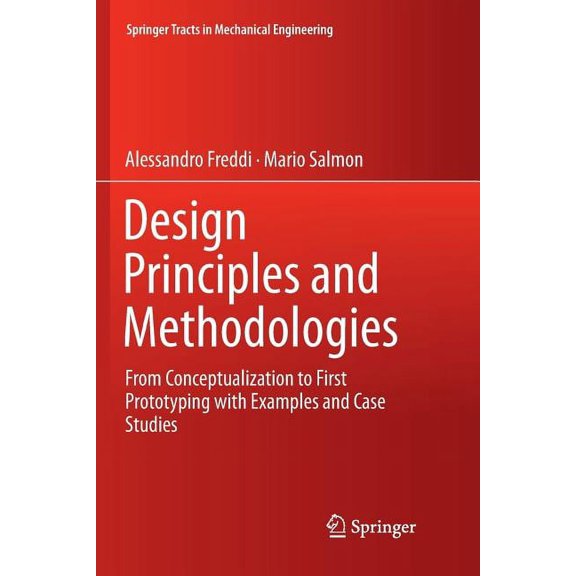 Springer Tracts in Mechanical Engineerin Design Principles and Methodologies: From Conceptualization to First Prototyping with Examples and Case Studies, (Paperback)
