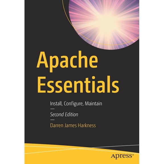 Apache Essentials: Install, Configure, Maintain, (Paperback)