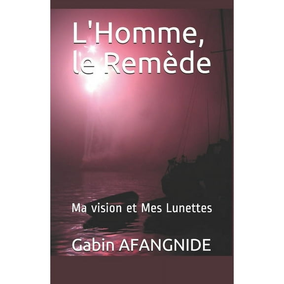 L'Homme, le Remède: Ma vision et Mes Lunettes (Paperback)