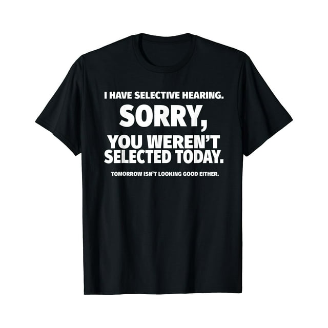 J'ai une Écoute Sélective, Tu n'Étais Pas Sélectionné T-Shirt - comme sur l'Image - m