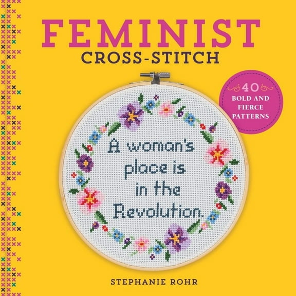 Feminist Cross-Stitch: 40 Bold & Fierce Patterns, (Hardcover)