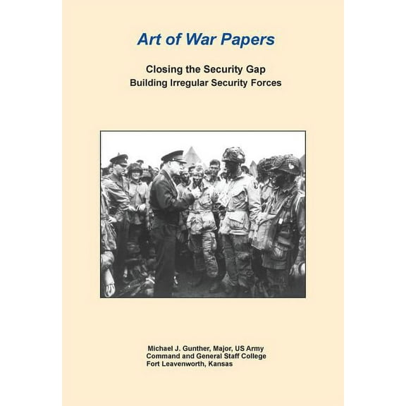 Closing the Security Gap: Building Irregular Security Forces (Art of War Papers series) (Paperback)