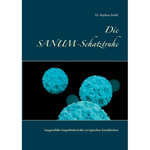 Die SANUM-Schatztruhe: Ausgewählte Isopathieberichte zu typischen Krankheiten, (Paperback)