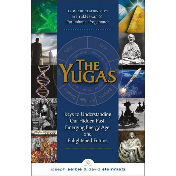 The Yugas: Keys to Understanding Our Hidden Past, Emerging Energy Age, and Enlightened Future, (Paperback)