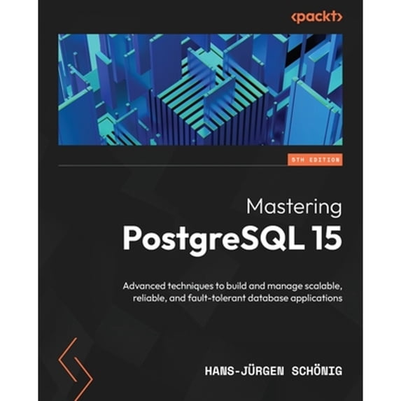Pre-Owned Mastering PostgreSQL 15 - Fifth Edition: Advanced techniques to build and manage scalable, reliable, and fault-tolerant database applications (Paperback) 1803248343 9781803248349