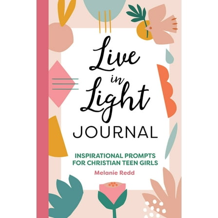 Inspirational Devotional for Teen Girls Live in Light Journal: Inspirational Prompts for Christian Teen Girls, (Paperback)