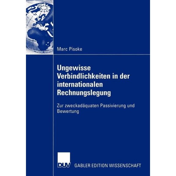 Ungewisse Verbindlichkeiten in Der Internationalen Rechnungslegung: Zur ZweckadÃ¤quaten Passivierung Und Bewertung, (Paperback)